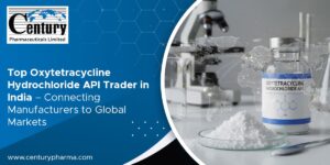 Top Oxytetracycline Hydrochloride API Trader in India, Connecting Manufacturers to Global Markets