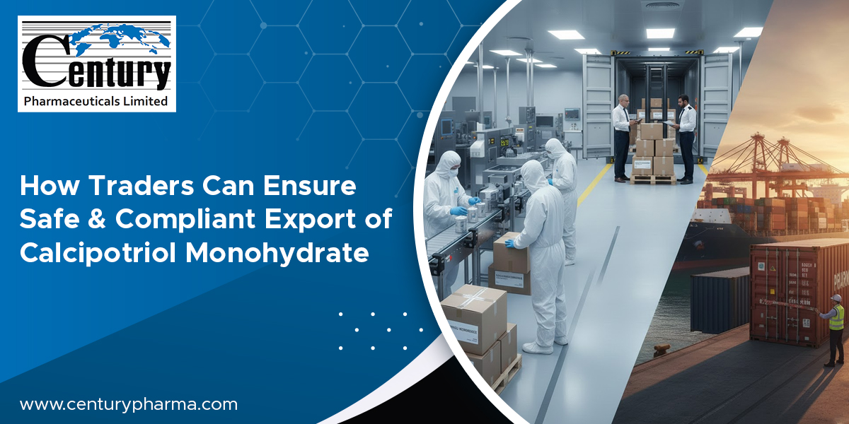 How Traders Can Ensure Safe & Compliant Export of Calcipotriol Monohydrate