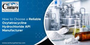 How to Choose a Reliable Oxytetracycline Hydrochloride API Manufacturer