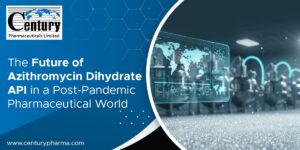 The Future of Azithromycin Dihydrate API in a Post-Pandemic Pharmaceutical World