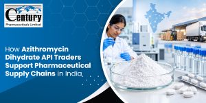 How Azithromycin Dihydrate API Traders Support Pharmaceutical Supply Chains in India
